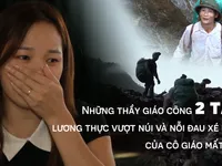 Chuyện những thầy giáo cõng 2 tấn lương thực vượt núi và nỗi đau của cô giáo mất con