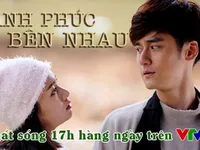 Phim Trung Quốc mới trên VTV3: Hạnh phúc bên nhau