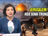 Mỹ dời ĐSQ tới Jerusalem - Thêm một cánh cửa sập lại trong tiến trình hòa bình Trung Đông