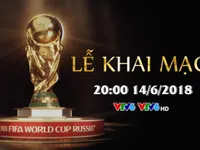 Lễ khai mạc FIFA World Cup 2018, 20h00 hôm nay (14/6) trực tiếp trên VTV6