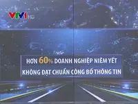 Hơn 60#phantram doanh nghiệp niêm yết không đạt chuẩn công bố thông tin