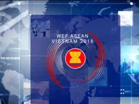 Hội nghị WEF ASEAN 2018 - Cơ hội chia sẻ tầm nhìn