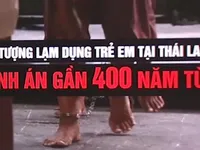 Đối tượng lạm dụng trẻ em tại Thái Lan lĩnh án gần 400 năm tù