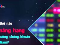 Làm thế nào để nâng hạng thị trường chứng khoán Việt Nam?