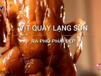 Điều gì hấp dẫn ở món vịt quay Lạng Sơn?