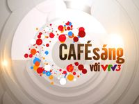 VTV3 tổ chức cuộc thi tìm kiếm slogan chương trình 'Café sáng với VTV3'