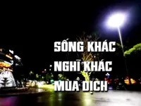 Sống khác, nghĩ khác trong mùa dịch COVID-19