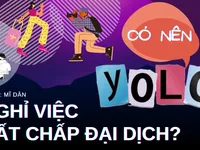 Số 10 Podcast 'Ơi nghe nè': Người trẻ và xu hướng nghỉ việc bất chấp đại dịch