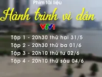 Phim tài liệu Hành trình vì dân sắp lên sóng VTV1