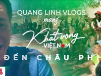 Quang Linh Vlog - Khát vọng thiện nguyện xuyên lục địa