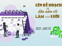 Số 16 Podcast 'Ơi nghe nè': Lên kế hoạch đầu năm rồi làm hay lười?