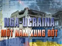 Một năm cuộc xung đột Nga – Ukraine: Châu Âu và thế giới chao đảo