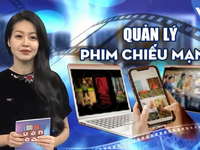 Quản lý phim chiếu mạng: Phải lấy xây để chống, lấy cái đẹp dẹp cái xấu