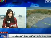 Nhiều chuyến bay bị ảnh hưởng do sương mù dày đặc