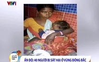 Thảm sát ở Ấn Độ: Ít nhất 40 người chết tại khu vực Đông Bắc