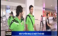ĐT Iraq đã có mặt tại Hà Nội