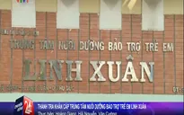 Thanh tra khẩn cấp Trung tâm có bảo mẫu hành hạ trẻ có HIV