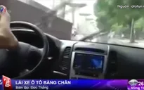 Hà Nội: Tá hỏa trước quái xế lái ô tô... bằng chân