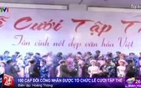 Quốc khánh 2/9: 100 cặp đôi có hoàn cảnh khó khăn được tổ chức lễ cưới tập thể