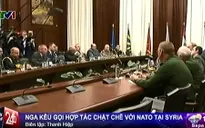 Nga kêu gọi hợp tác chặt chẽ hơn với NATO tại Syria