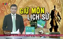 Môn Lịch sử sẽ được tích hợp ở bậc Tiểu học, bắt buộc với THPT