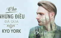 Kyo York khiến khán giả khóc khi xem "Cho những điều đã qua"