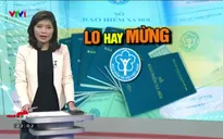 Doanh nghiệp lo "sốt vó" trước thời điểm Luật BHXH mới có hiệu lực