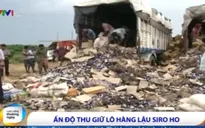 Ấn Độ thu giữ lô hàng lậu 100.000 lọ siro ho