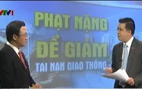 Tăng hình phạt nặng để giảm tai nạn giao thông