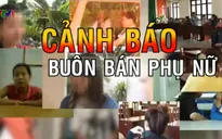 Triệt phá ổ nhóm mua bán phụ nữ sang Trung Quốc