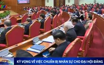 Kỳ vọng về sự chuẩn bị nhân sự cho Đại hội Đảng