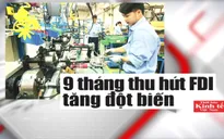 Vốn FDI vào Việt Nam tăng mạnh - Lời khẳng định của các nhà đầu tư?