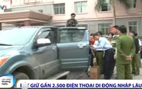 Bắt giữ hơn 2.000 chiếc điện thoại di động nhập lậu