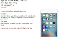 iPhone 6S xách tay tại Việt Nam rớt giá xuống còn 18,5 triệu đồng