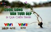 Gala Cuộc sống vẫn tươi đẹp: Đi qua chiến tranh - Sự hồi sinh trên những 'vùng đất chết'