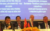 Thúc đẩy thanh toán bằng nội tệ trong thương mại Việt - Nga