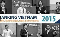 Banking Việt Nam 2015: Phát triển dịch vụ trên nền tảng công nghệ hiện đại