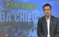 Giảm nghèo đa chiều: Không chỉ xét theo thu nhập
