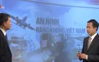 Vấn đề hôm nay: An ninh, an toàn hàng không 2014