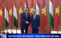 Chủ tịch Quốc hội Hungary thăm chính thức Việt Nam