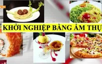 Khởi nghiệp từ ẩm thực liệu có “ngon ăn”?