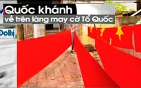 Ngôi làng 70 năm may cờ Tổ quốc
