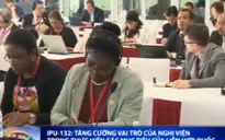 IPU-132: Tăng cường vai trò của nghị viện trong thực hiện các mục tiêu của LHQ
