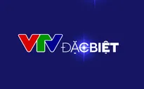 VTV Đặc biệt tháng 3 đổi lịch phát sóng