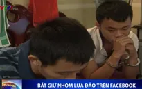 Bắt nhóm lừa đảo trên Facebook