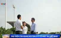 Man City muốn phát triển học viện đào tạo bóng đá tại Việt Nam