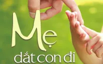 Sách hay Mẹ dắt con đi - Cùng con từng bước trưởng thành