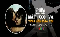 "Moskva - Tình yêu của tôi": Tuyệt đẹp mối tình không biên giới