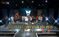 Chung kết "MV của tôi 2015": Sáng tạo và chất lượng