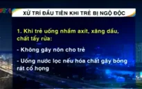 Cách xử trí ban đầu khi trẻ bị ngộ độc